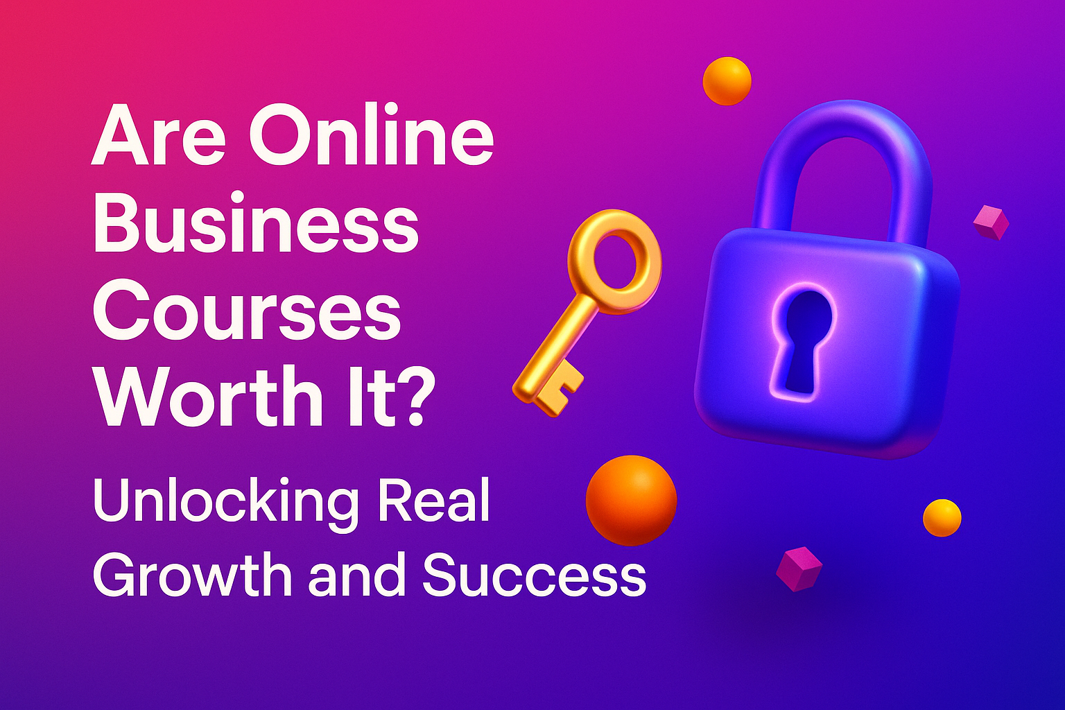 **Alt Text:** Colorful graphic exploring the value of online business courses, featuring a lock, key, and vibrant shapes, with the text "Are Online Business Courses Worth It? Unlocking Real Growth and Success."