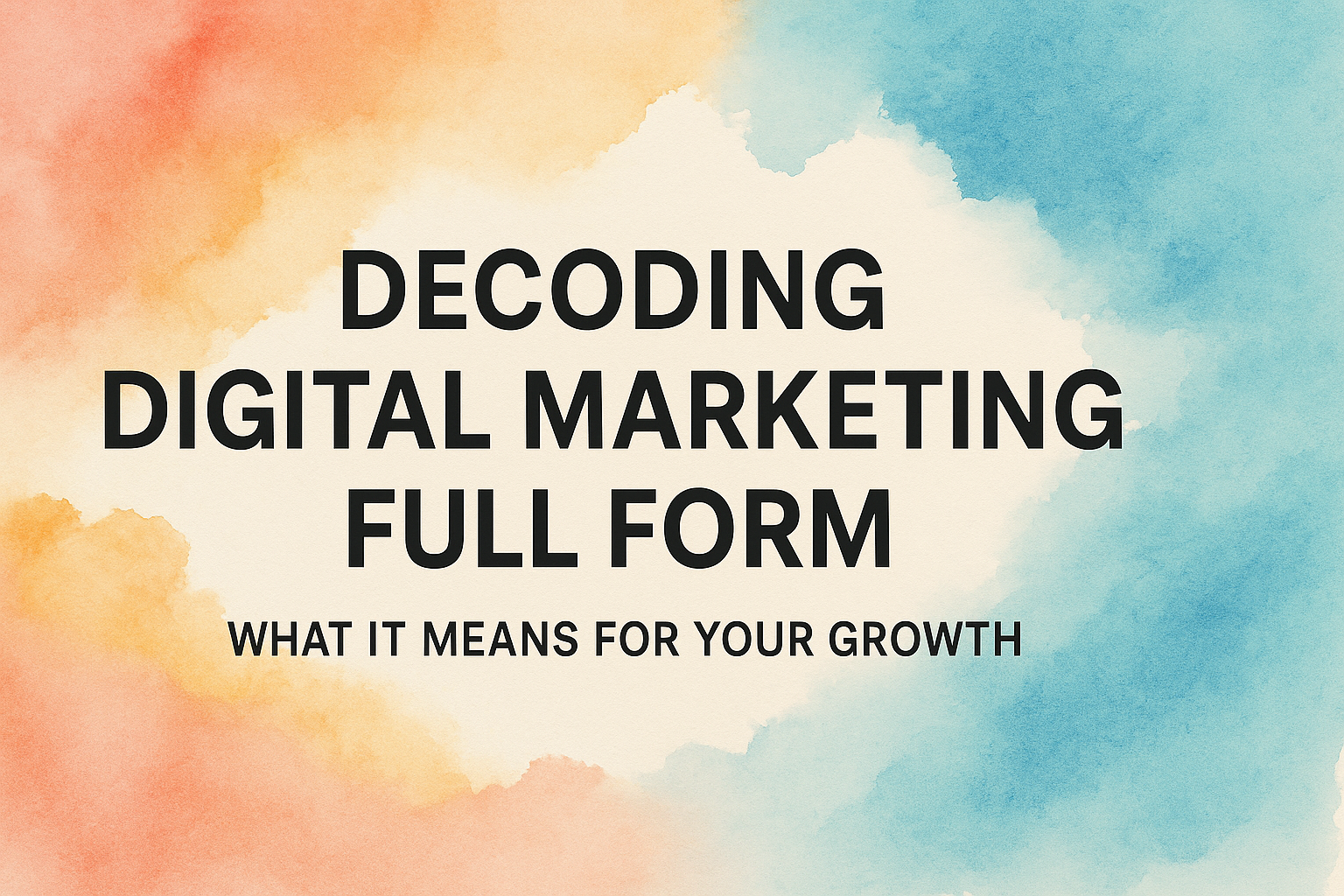 "Graphic featuring the title 'Decoding Digital Marketing Full Form' against a watercolor background, emphasizing its significance for business growth."