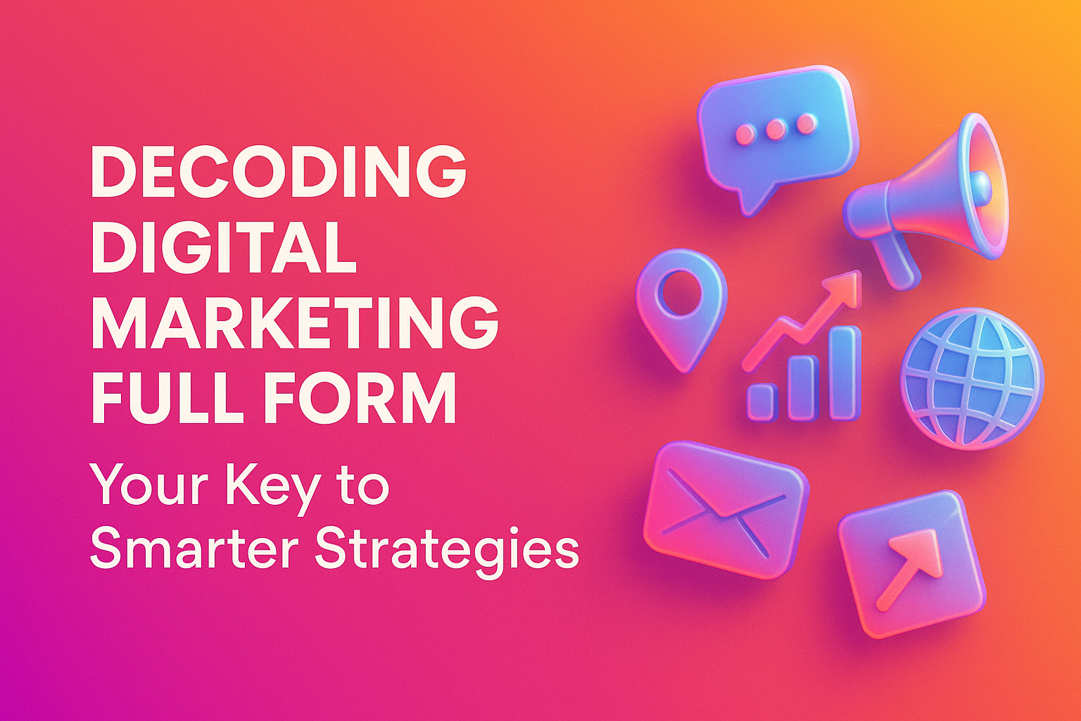 Alt text: "Colorful graphic featuring text 'Decoding Digital Marketing Full Form' alongside various digital marketing icons like a megaphone, chat bubble, and globe, suggesting smarter marketing strategies."