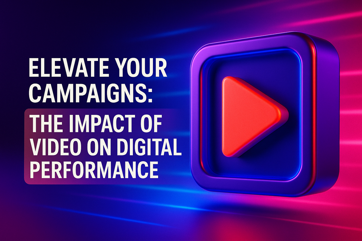 "3D graphic featuring a play button on a vibrant background, emphasizing the importance of video in enhancing digital marketing campaigns."