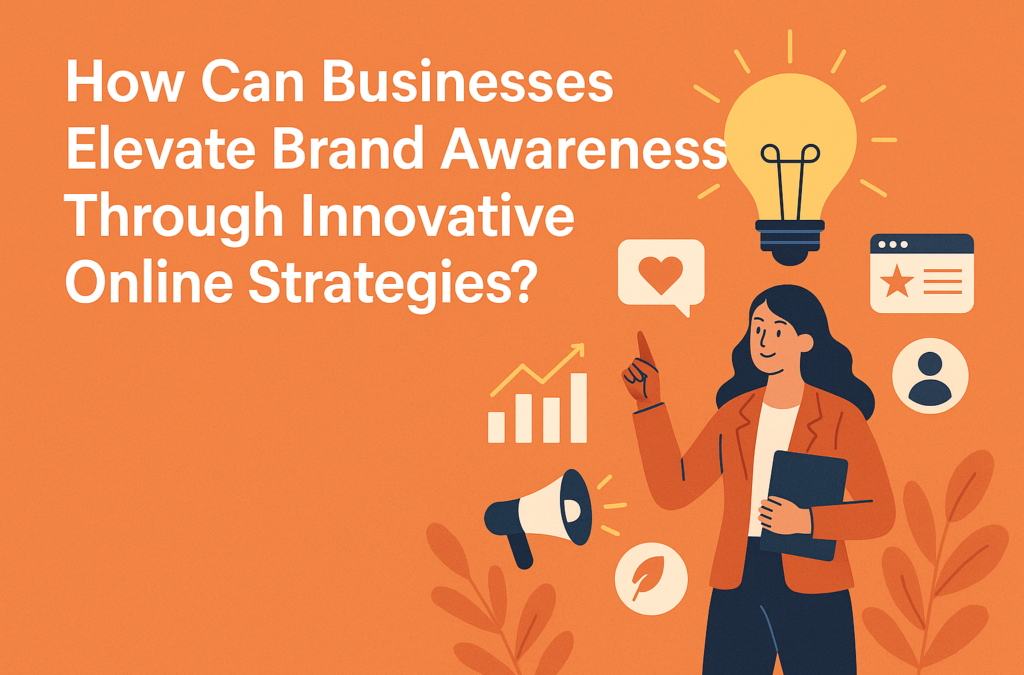 Innovative online strategies for businesses to boost brand awareness and engagement effectively.