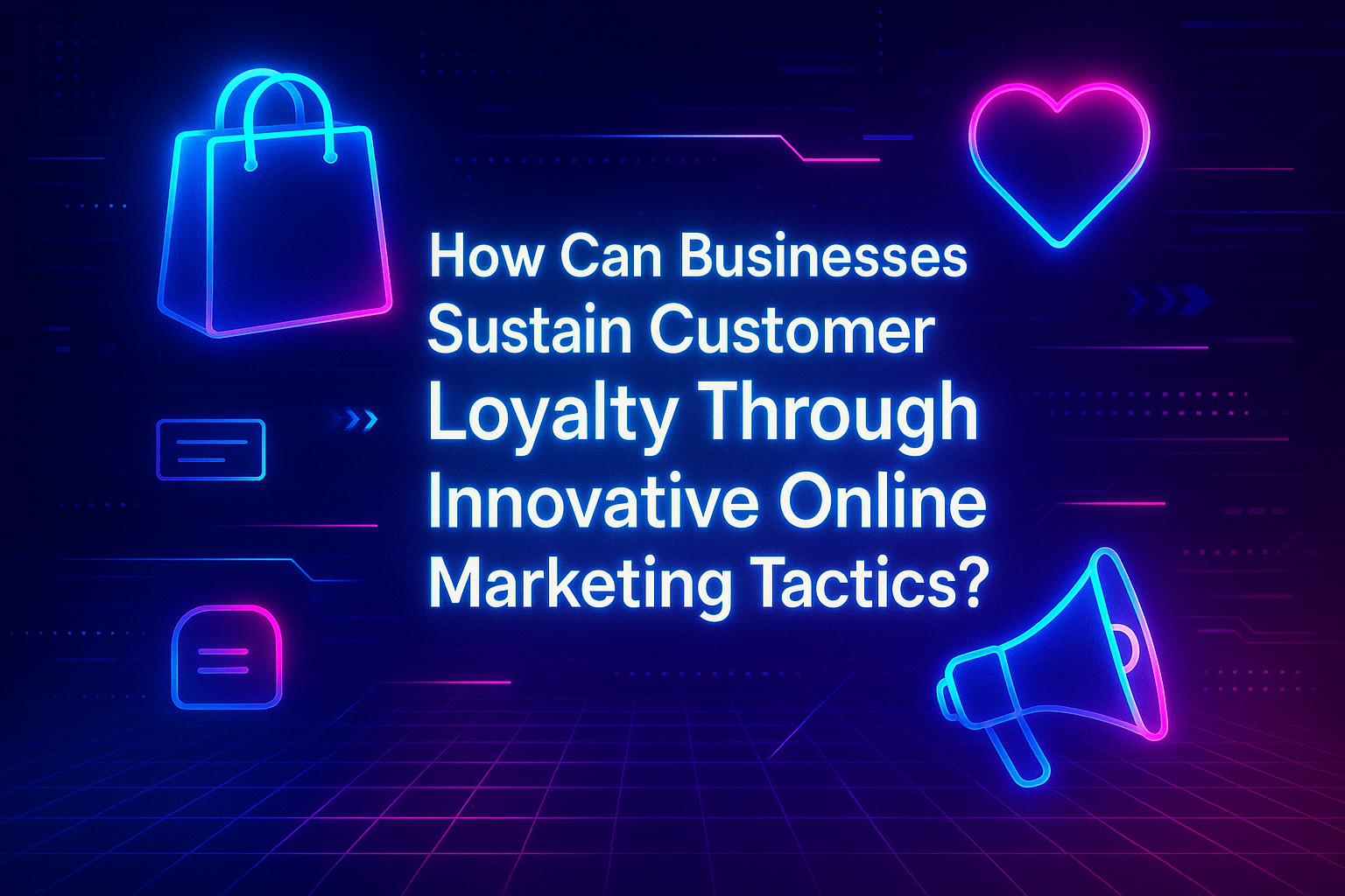 "Colorful digital graphic featuring the text 'How Can Businesses Sustain Customer Loyalty Through Innovative Online Marketing Tactics?' with icons of a shopping bag, heart, message bubble, and megaphone."
