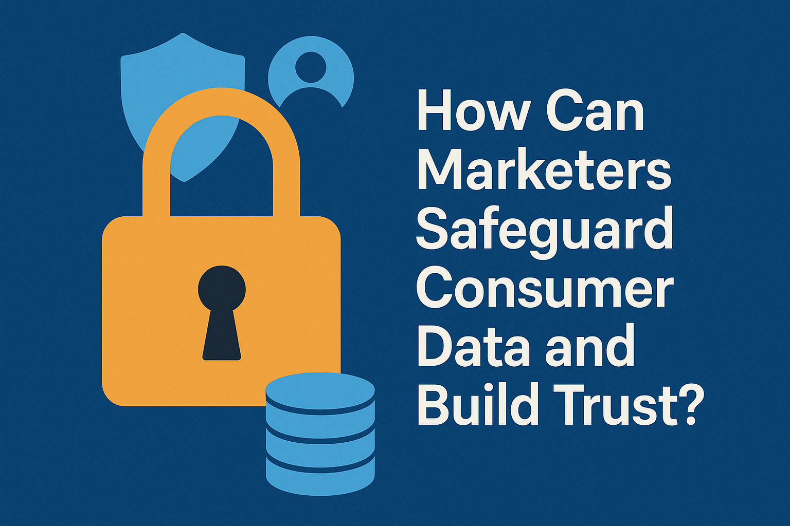 Alt text: "Illustration depicting a padlock and shield symbolizing data protection, alongside the question: 'How Can Marketers Safeguard Consumer Data and Build Trust?'"