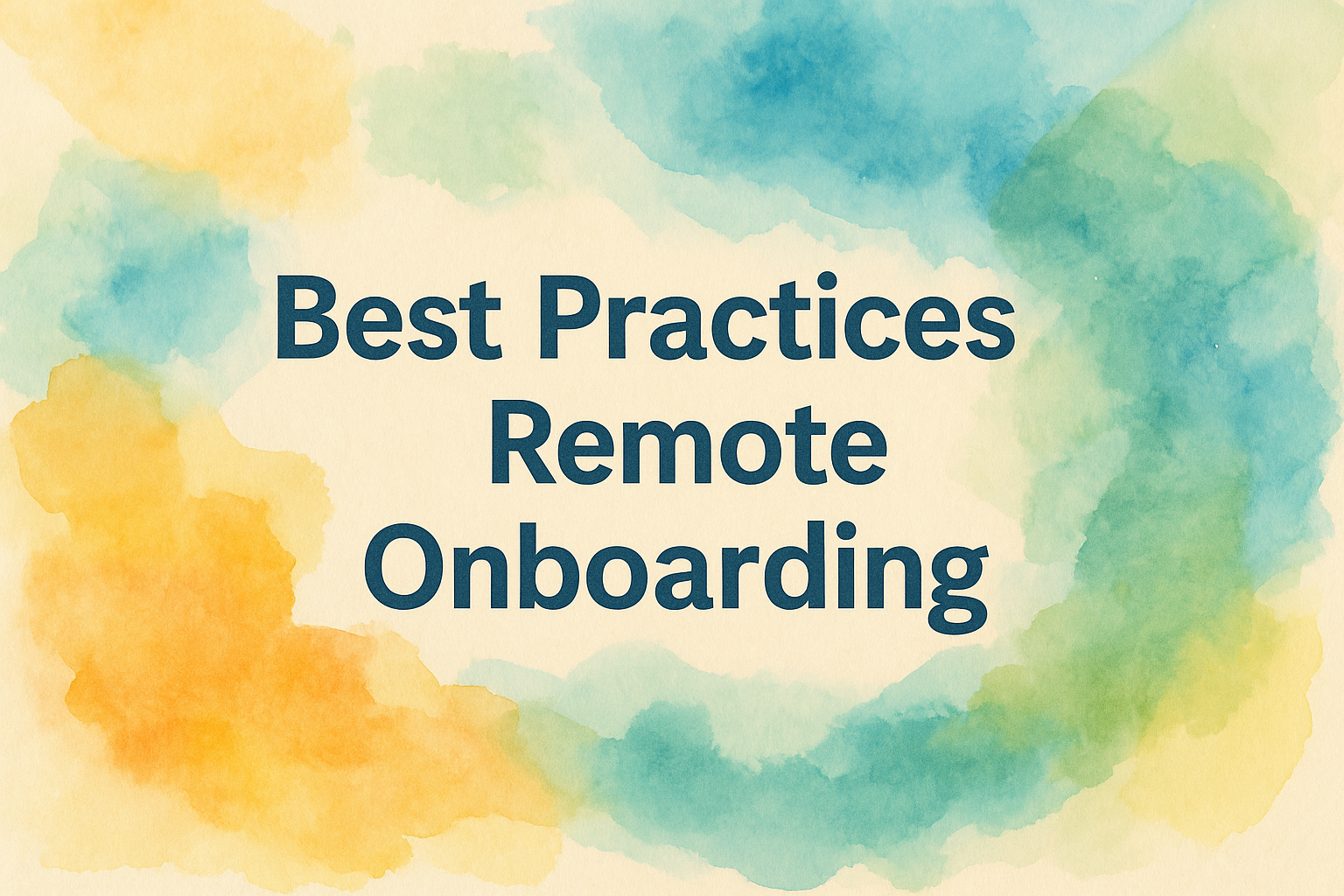 "Colorful watercolor background with the text 'Best Practices Remote Onboarding' showcasing effective strategies for onboarding remote employees."