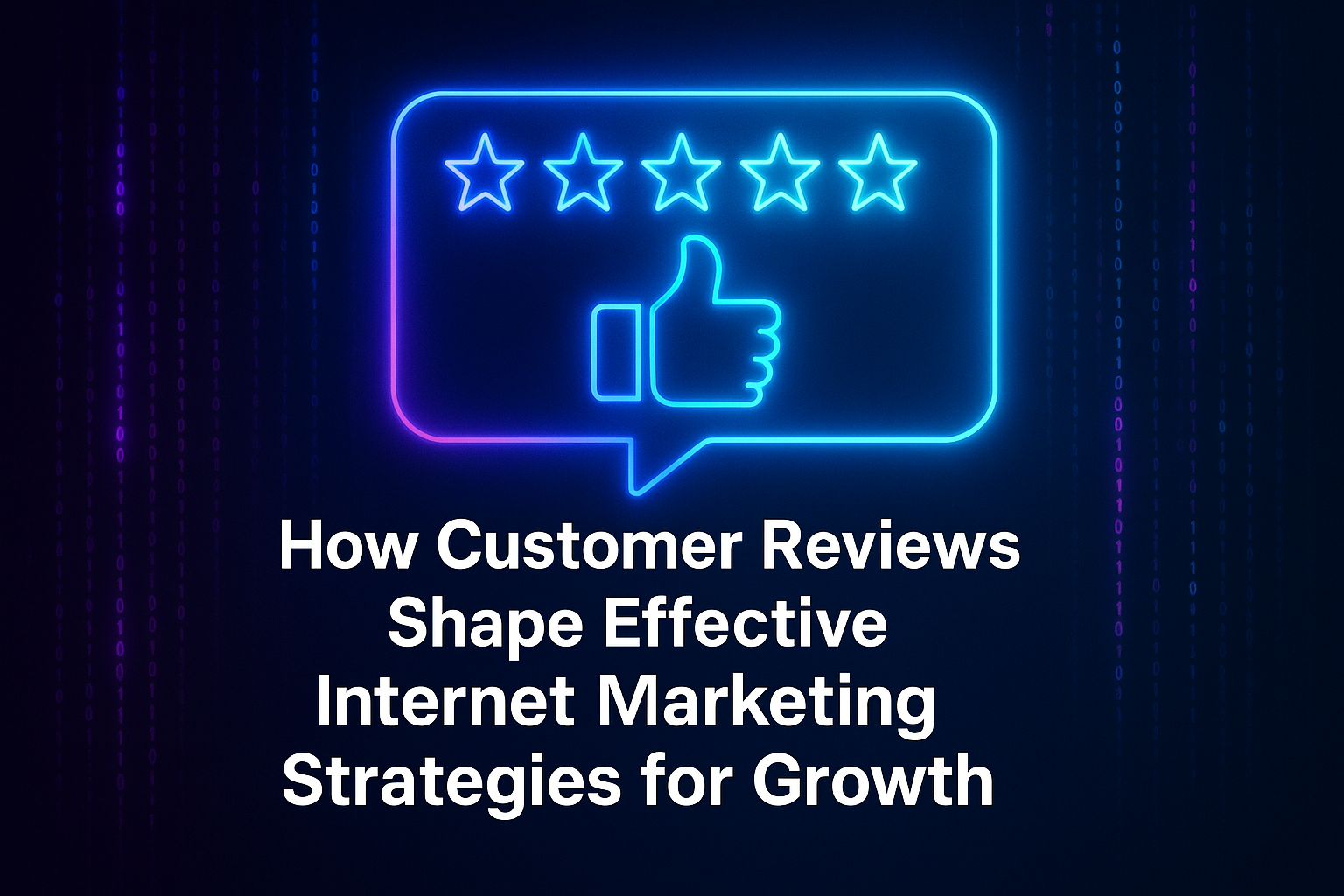 "Graphic featuring a glowing speech bubble with five stars and a thumbs-up icon, highlighting the impact of customer reviews on internet marketing strategies for business growth."