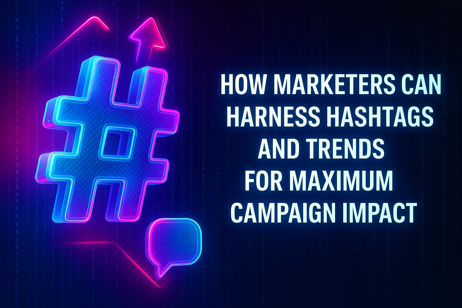 "Colorful hashtag symbol with upward arrow and chat bubble, representing strategies for marketers to effectively use hashtags and trends to enhance campaign impact."