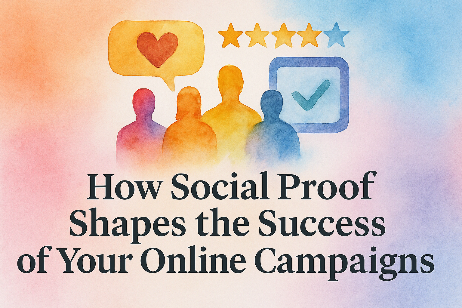 "Colorful watercolor graphic illustrating the concept of social proof in online marketing, featuring silhouettes of people and symbols like hearts and stars, along with the text: 'How Social Proof Shapes the Success of Your Online Campaigns'."