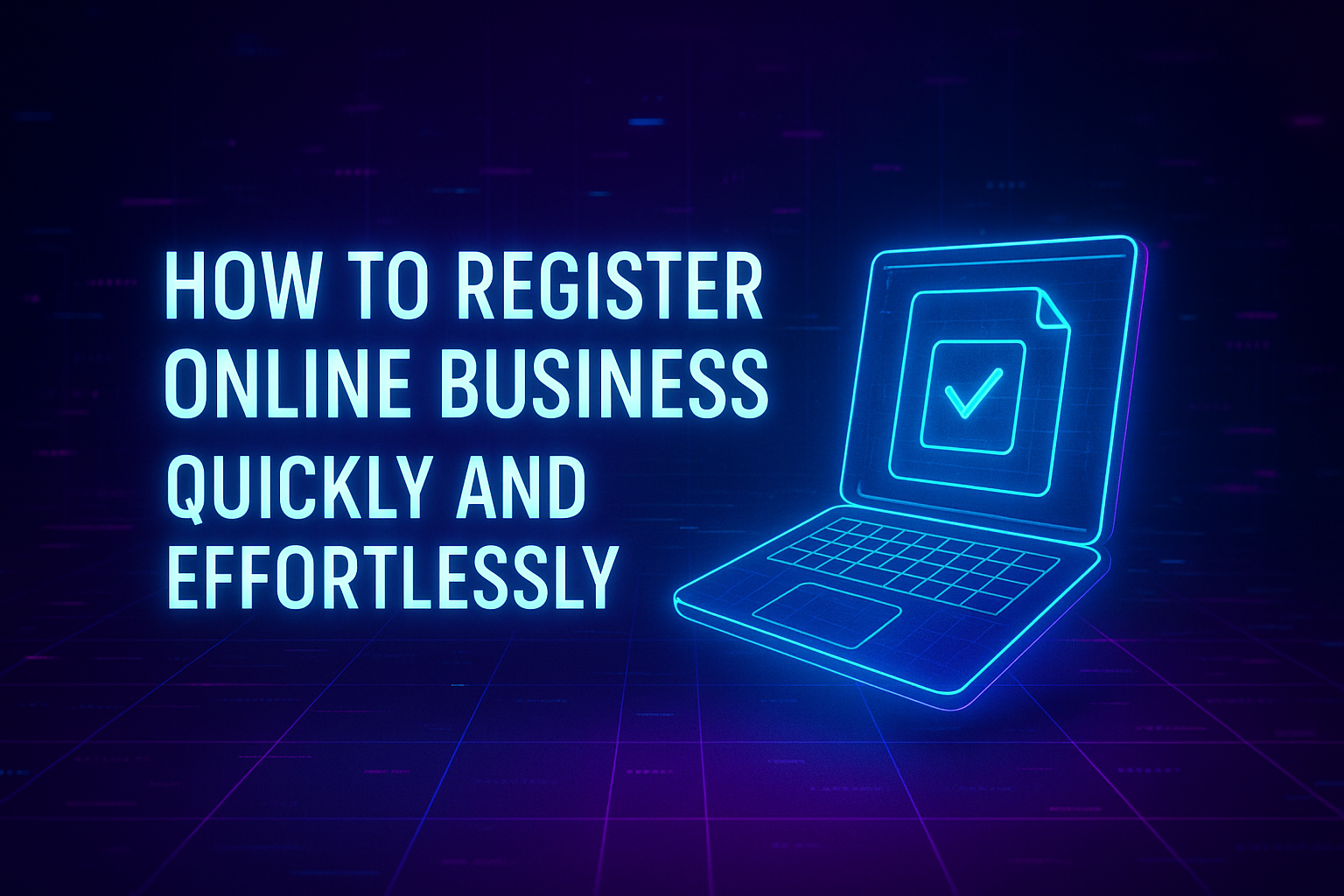 **Alt text:** Neon graphic of a laptop with the text "How to Register Online Business Quickly and Effortlessly," illustrating online business registration tips.