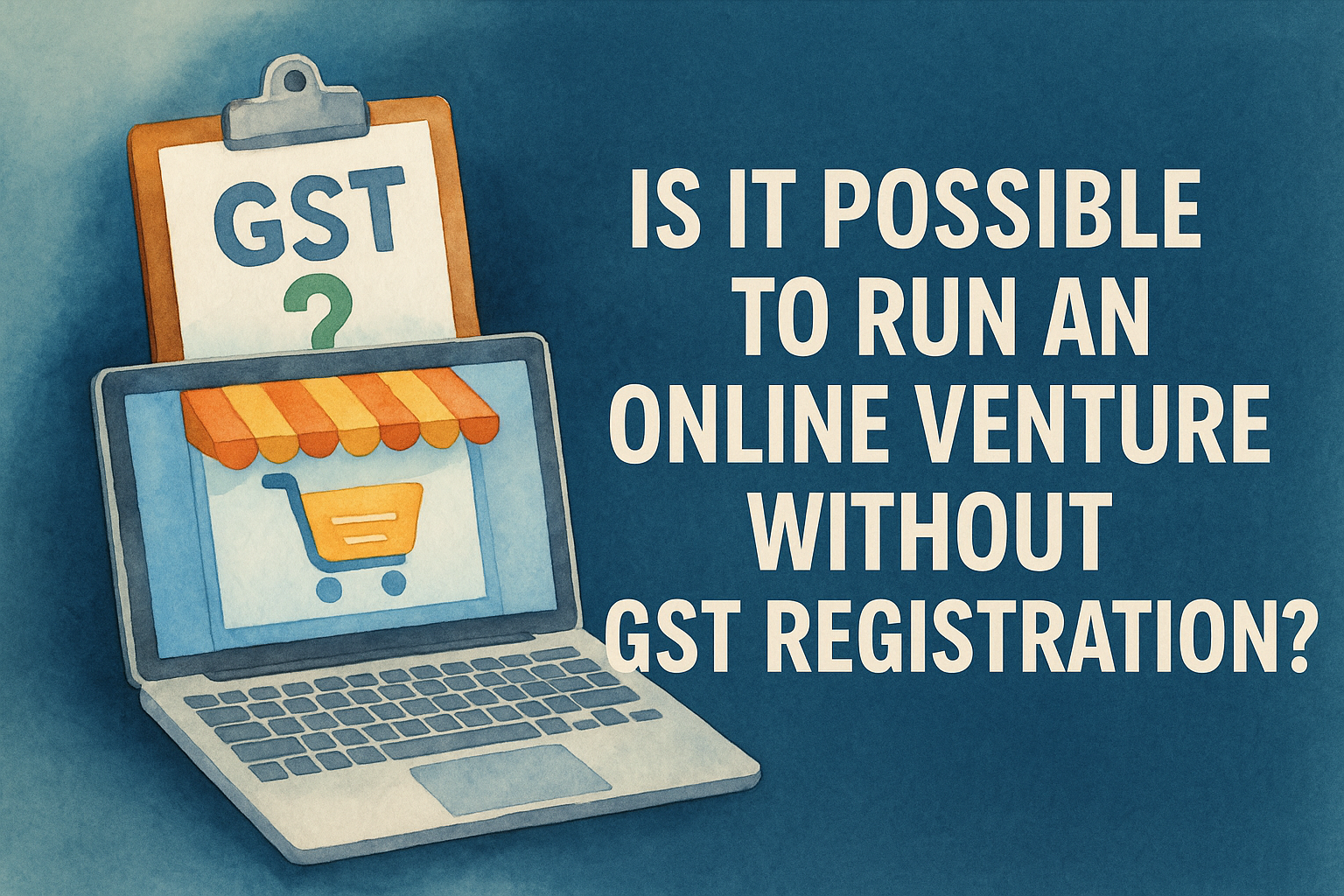 "Illustration depicting a laptop with an online store and a clipboard questioning GST registration for online businesses."