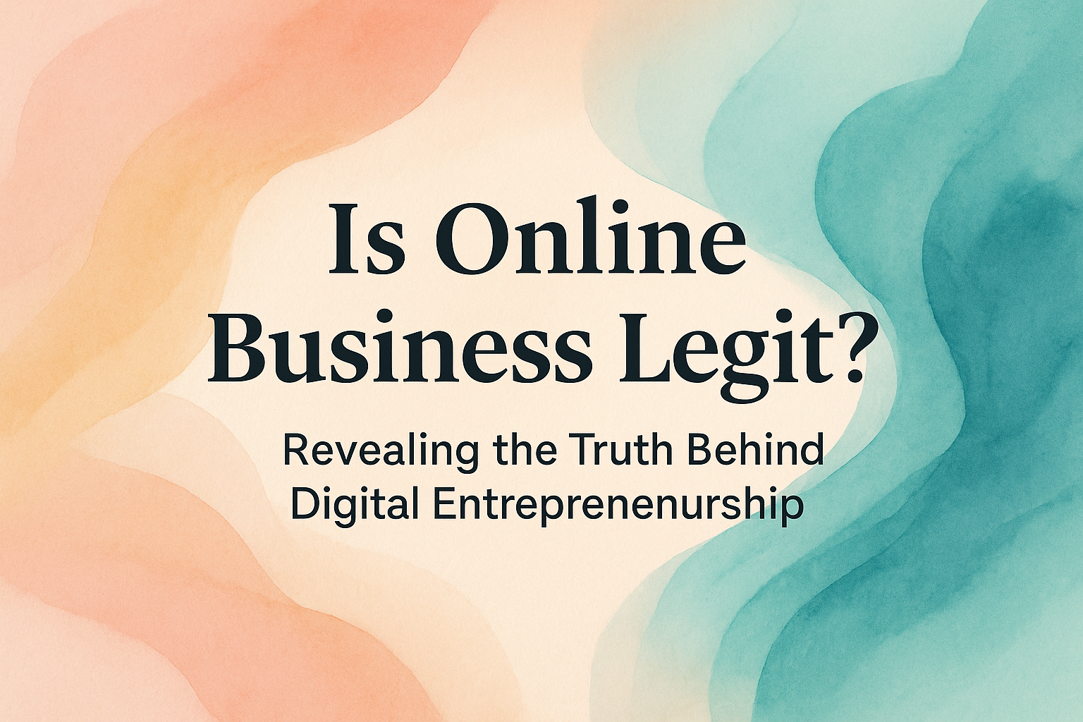 Text graphic asking "Is Online Business Legit? Revealing the Truth Behind Digital Entrepreneurship" with a soft, colorful watercolor background.