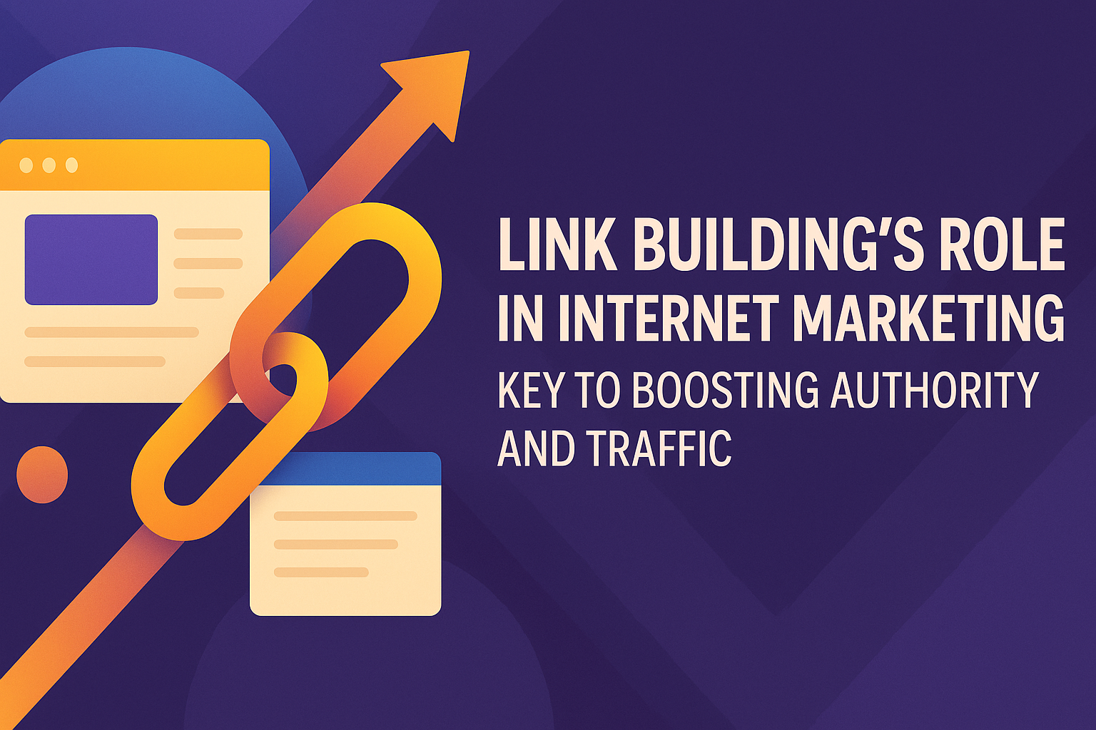 "Graphic illustrating the importance of link building in internet marketing, emphasizing its role in boosting authority and traffic, with a visual of arrows and linked elements."