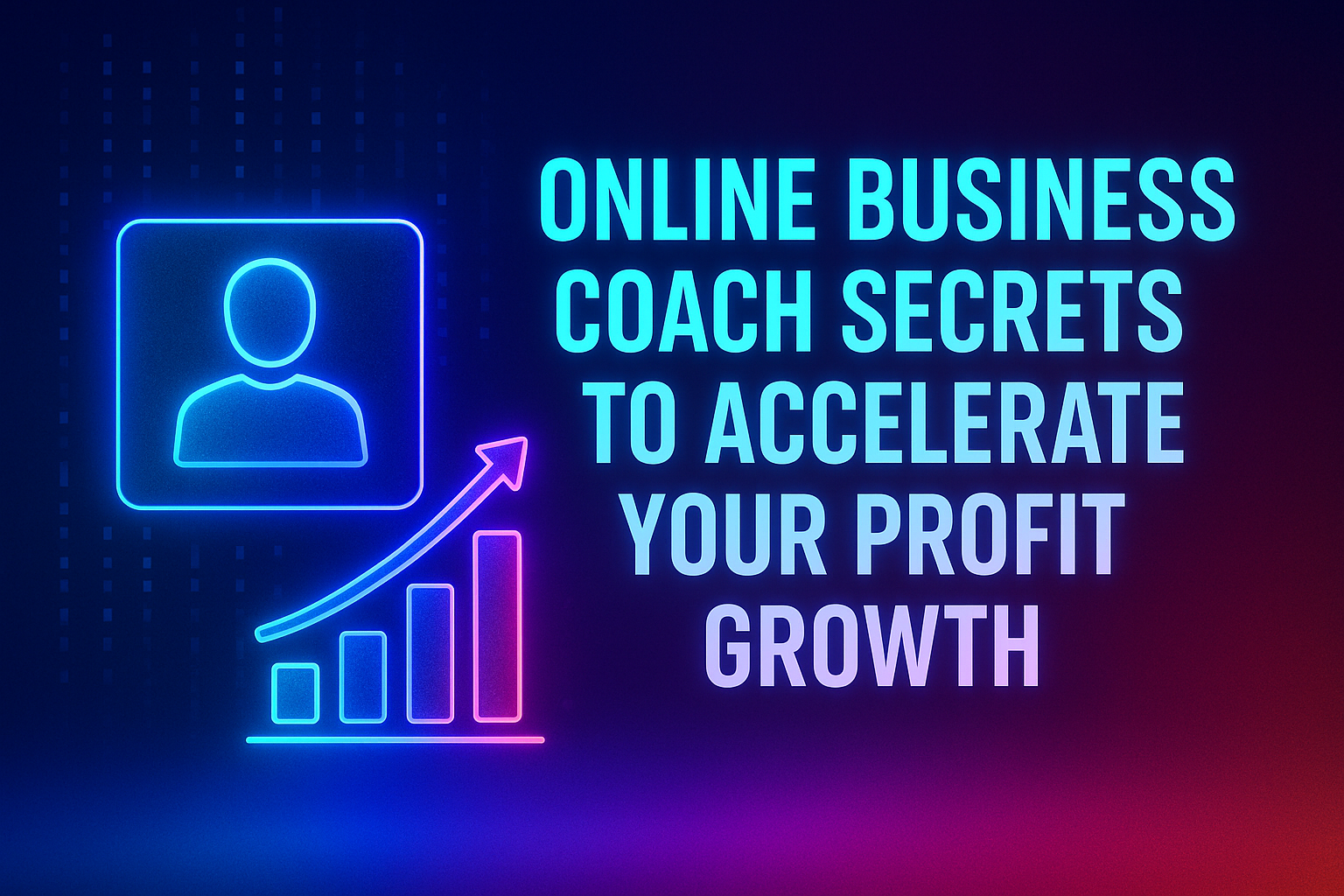 "Graphic showcasing online business coaching tips for accelerating profit growth, featuring neon text and a bar graph illustration."