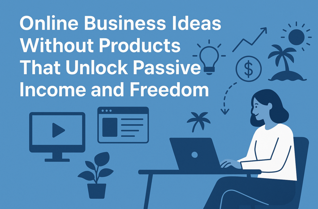Online business ideas for passive income without products, promoting freedom and financial independence.