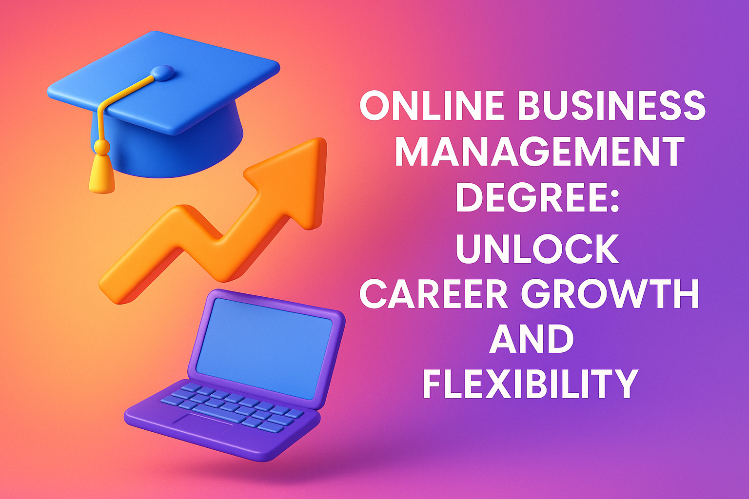 "Colorful 3D illustration featuring a graduation cap, upward trend arrow, and laptop, promoting an online business management degree that offers career growth and flexibility."
