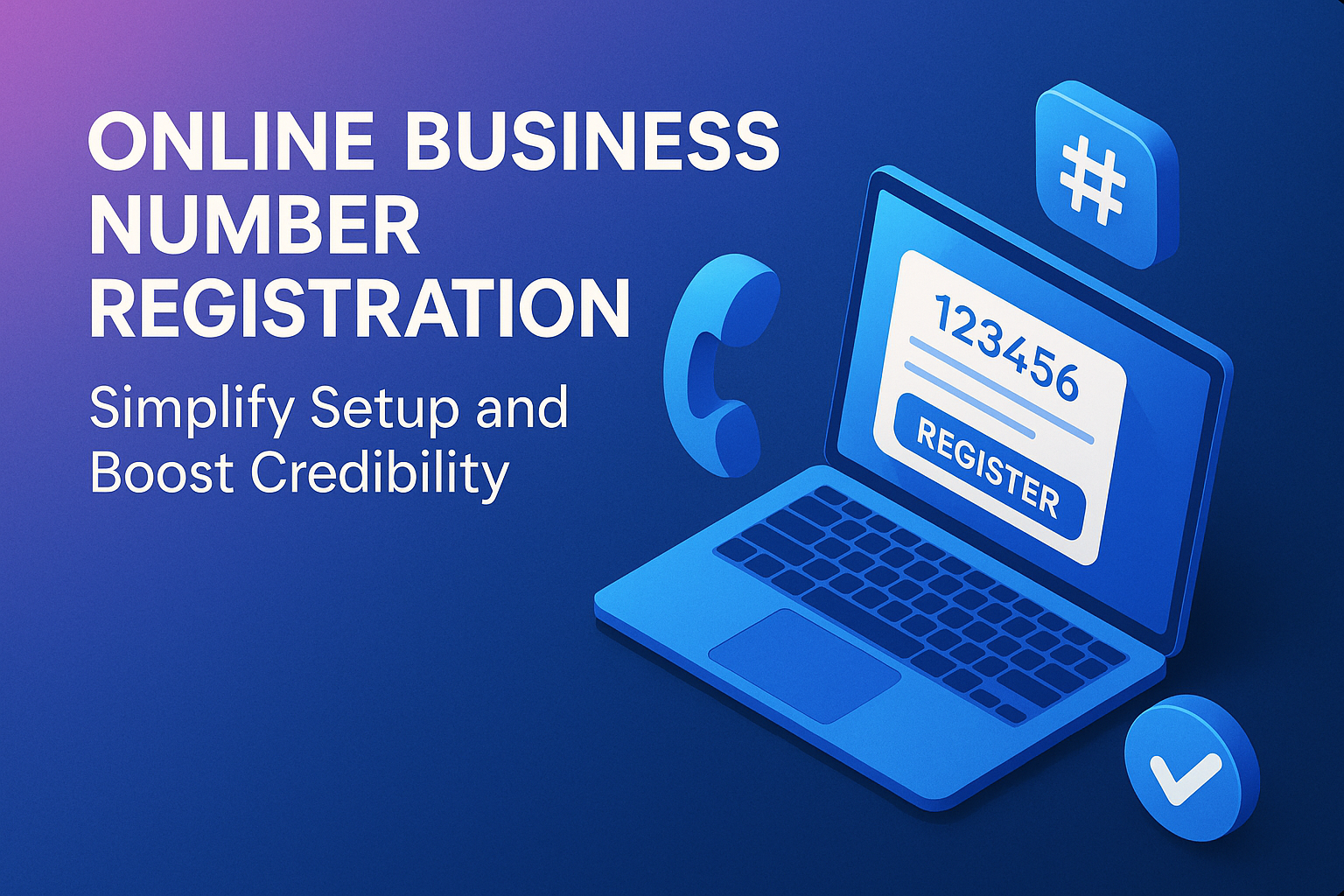Alt text: "Illustration of a laptop displaying an online business number registration form with a phone icon and checkmark, promoting simplified setup and enhanced credibility."