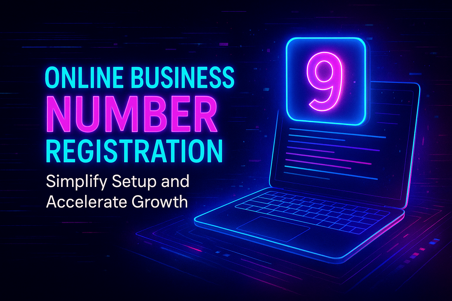"Neon graphic promoting online business number registration, featuring a laptop and the text 'Simplify Setup and Accelerate Growth' in vibrant colors."