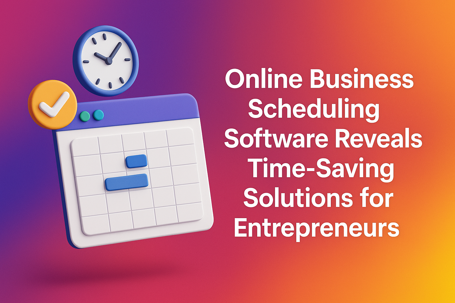 "Colorful graphic showcasing online business scheduling software, featuring a calendar, clock, and checkmark, highlighting time-saving solutions for entrepreneurs."