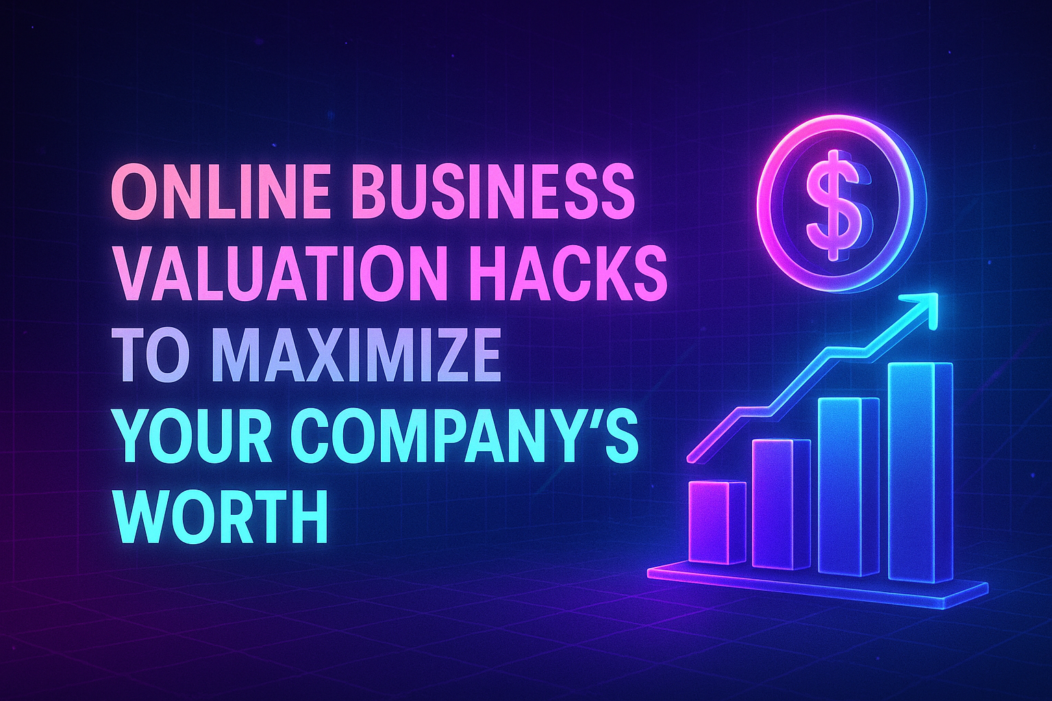 "Graphic featuring the text 'Online Business Valuation Hacks to Maximize Your Company's Worth' alongside a dollar symbol and a rising graph, emphasizing business growth strategies."