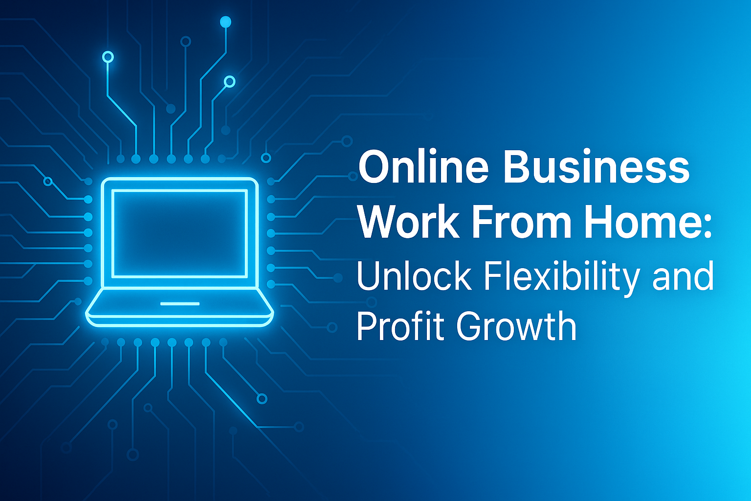 "Graphic illustrating online business opportunities with a laptop and circuitry design, emphasizing flexibility and profit growth from working from home."
