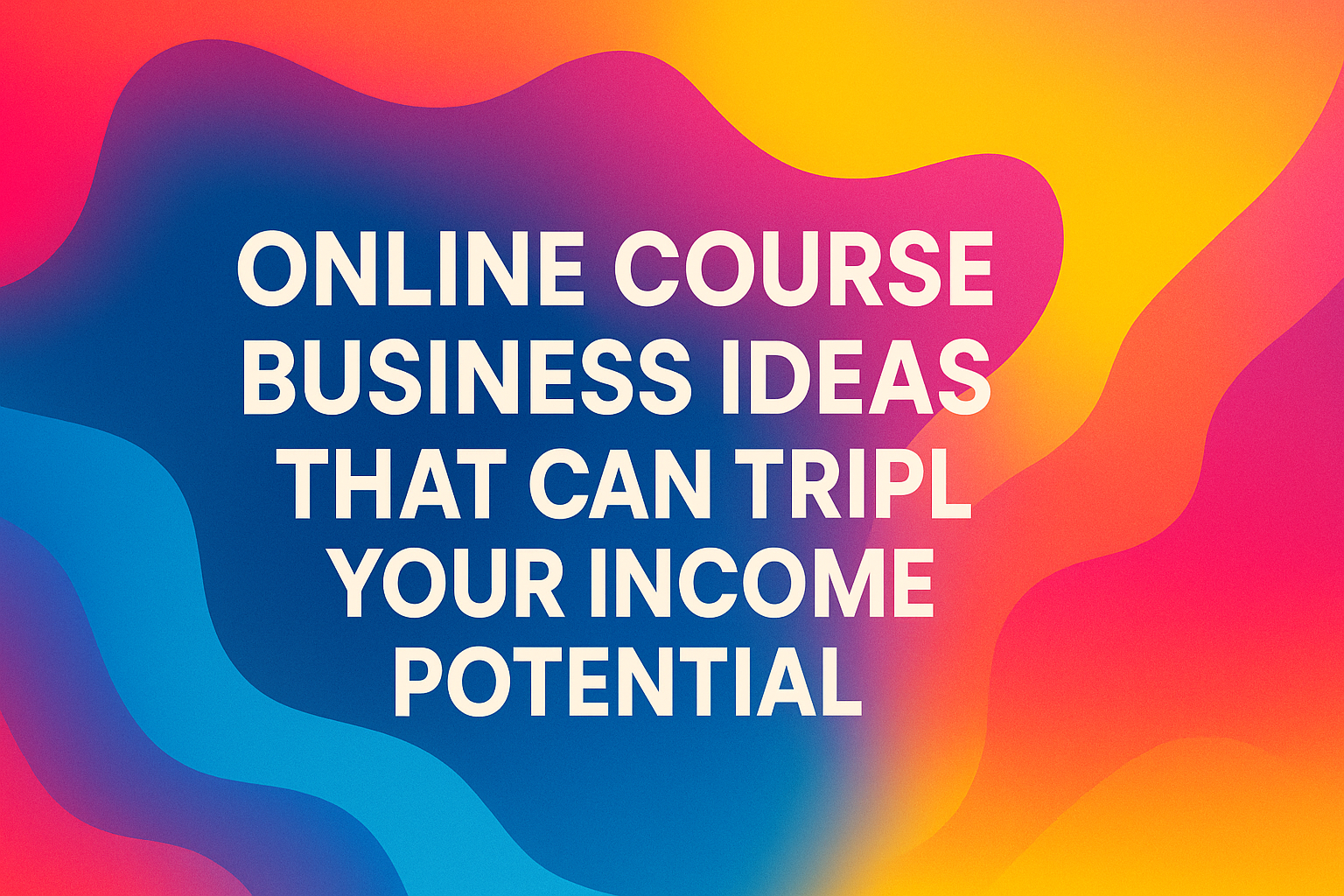 "Colorful abstract background with text highlighting online course business ideas that can triple income potential."