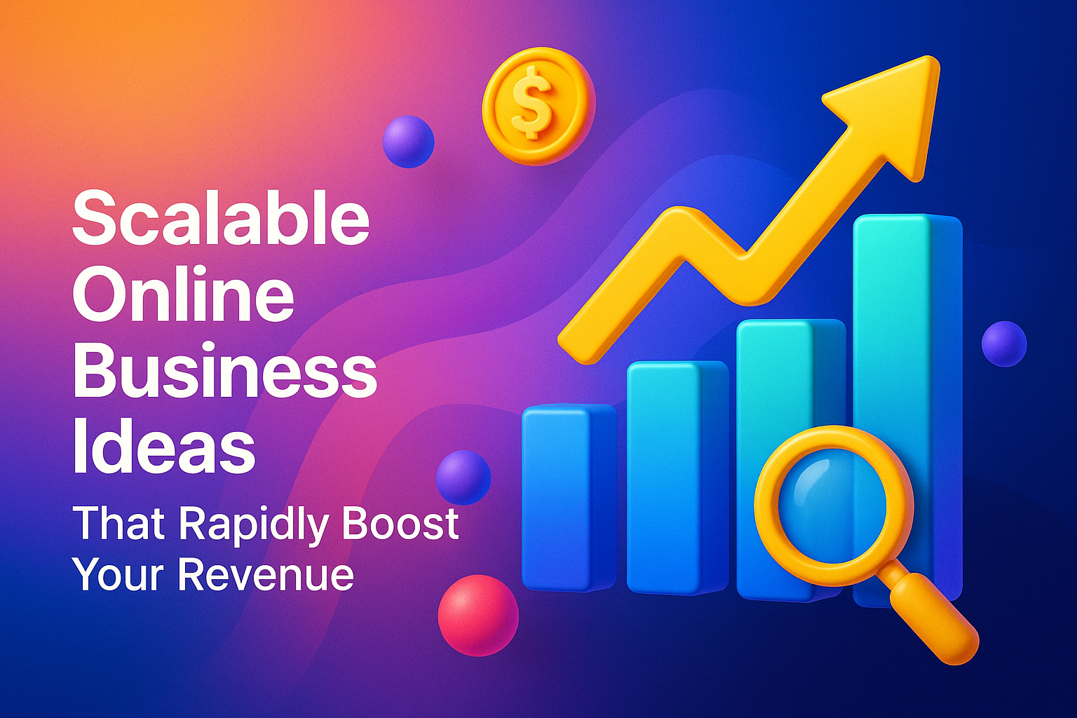 Colorful graphic showcasing scalable online business ideas, featuring rising bar graphs, a magnifying glass, and dollar sign icons, with the text "Scalable Online Business Ideas That Rapidly Boost Your Revenue."