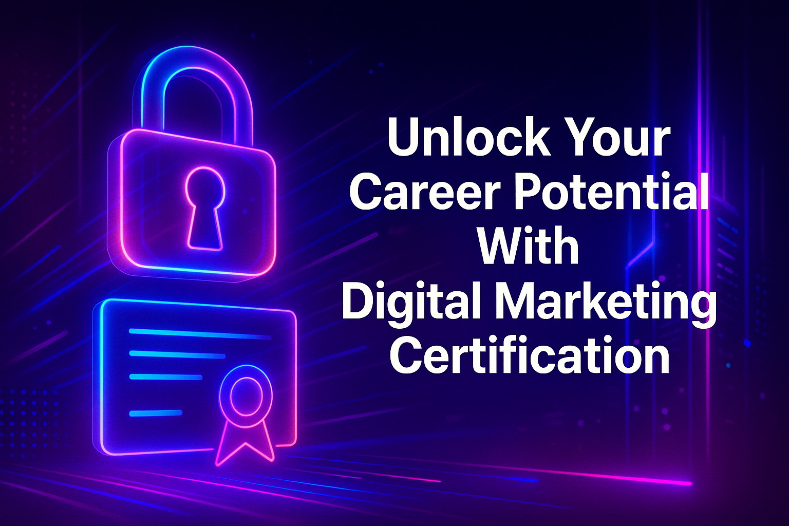 "Neon graphic featuring a padlock and certification diploma with the text 'Unlock Your Career Potential With Digital Marketing Certification,' representing career advancement through digital marketing education."