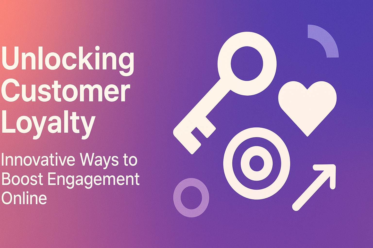 "Graphic featuring the title 'Unlocking Customer Loyalty' with the subtitle 'Innovative Ways to Boost Engagement Online', complemented by symbolic icons like a key, heart, target, and upward arrow on a gradient background."