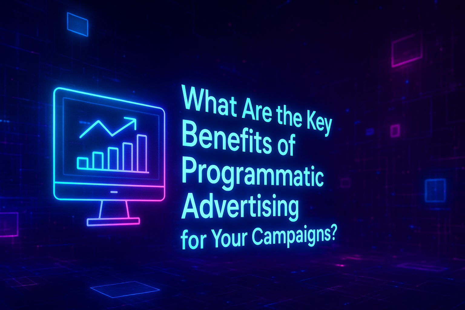 "Vibrant graphic featuring a computer monitor with an upward trend chart, showcasing the text 'What Are the Key Benefits of Programmatic Advertising for Your Campaigns?' against a futuristic digital background."