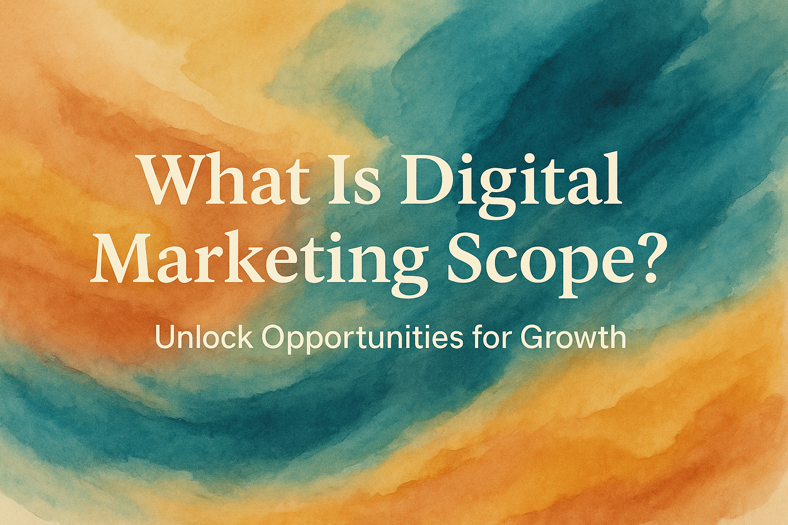 "Colorful watercolor background with the text 'What Is Digital Marketing Scope?' and 'Unlock Opportunities for Growth.'"