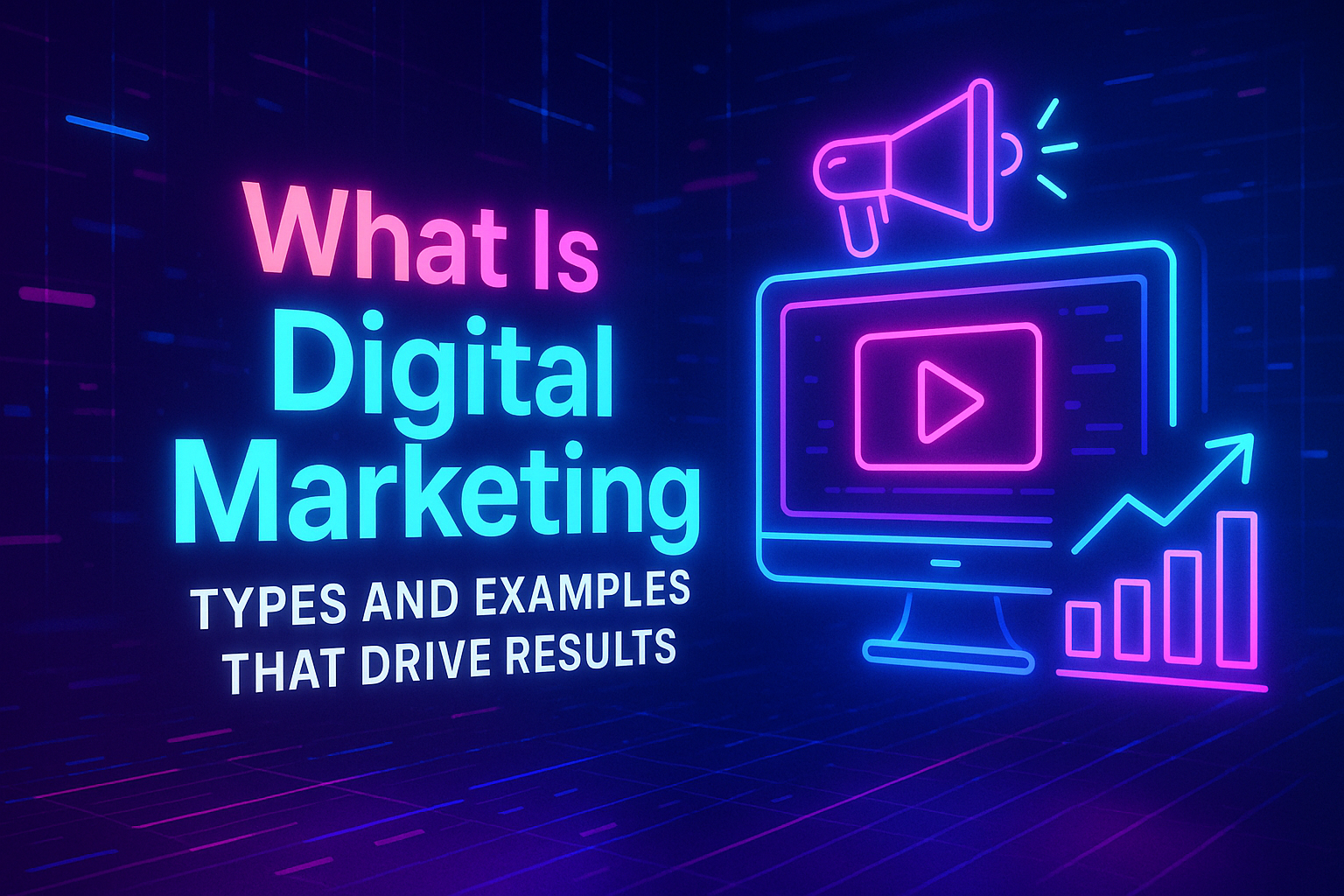 Alt text: "Colorful neon graphic illustrating 'What Is Digital Marketing' with icons of a computer screen, megaphone, and growth chart, emphasizing types and examples that drive results."