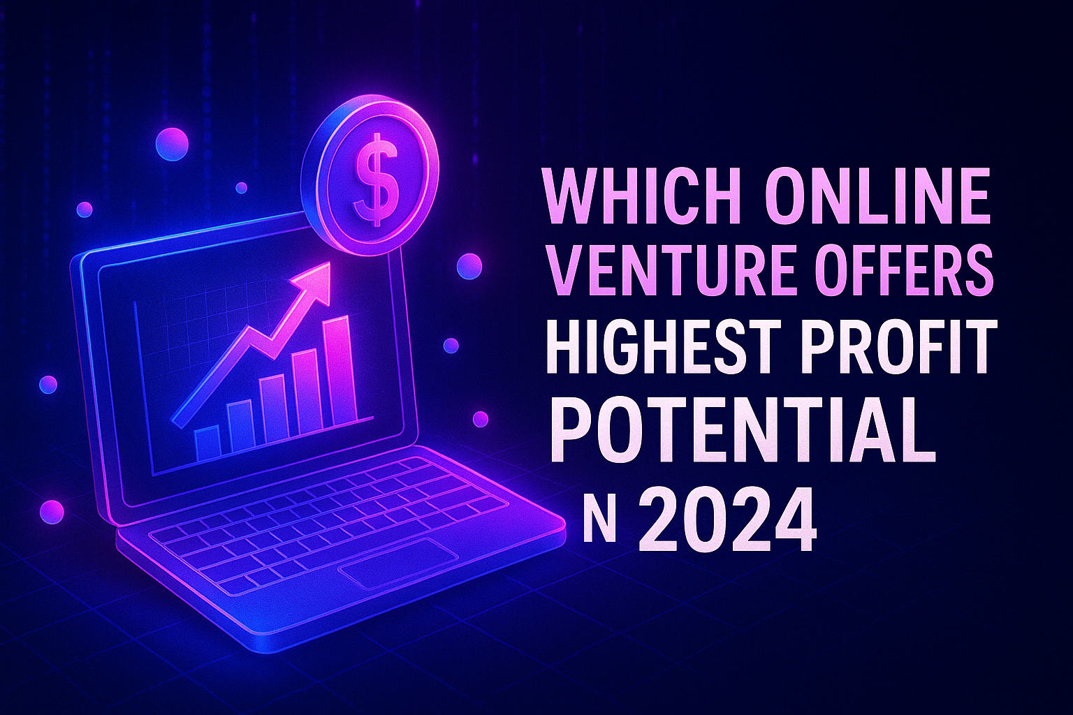 "Stylized laptop with a dollar symbol and rising graph, highlighting the potential for high-profit online ventures in 2024."