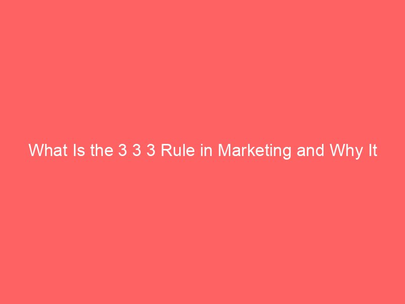 What Is the 3 3 3 Rule in Marketing and Why It Matters?