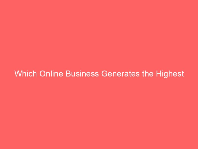Which Online Business Generates the Highest Revenue in 2024?